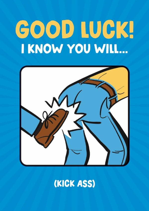 Fun Good Luck Card - I Know You Will Kick Ass created by Daniel Benney