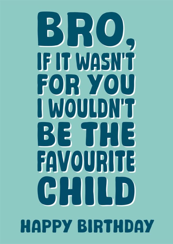 Fun Birthday Card - For Brother - Favourite Child created by Stuck Shop Gifts