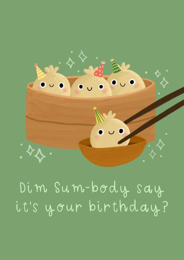 Cute Birthday Card - Dim Sum-Body Say It's Your Birthday? - Pun created by Becky Down