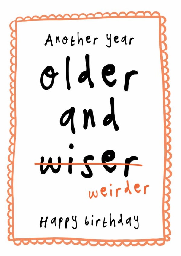 Funny Birthday Card - Older And Weirder created by Bow & Bell