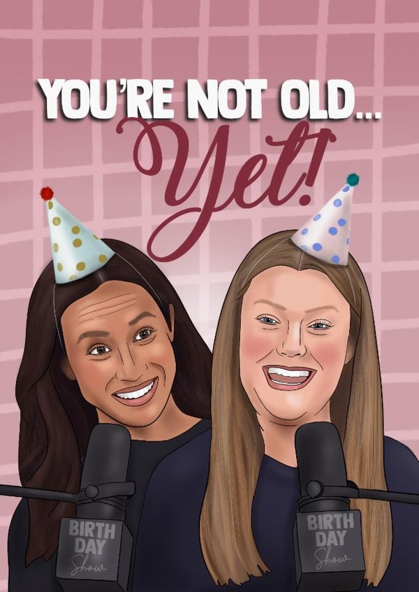 Funny Birthday Card - Meghan Markle - You’re Not Old Yet created by I Draw Stuff