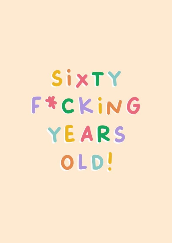 Funny Birthday Card - 60th - Sixty Fucking Years Old created by Sarah Harding