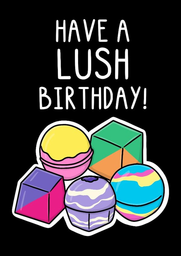 Funny Birthday Card - Lush Bath Bombs created by OhJaye