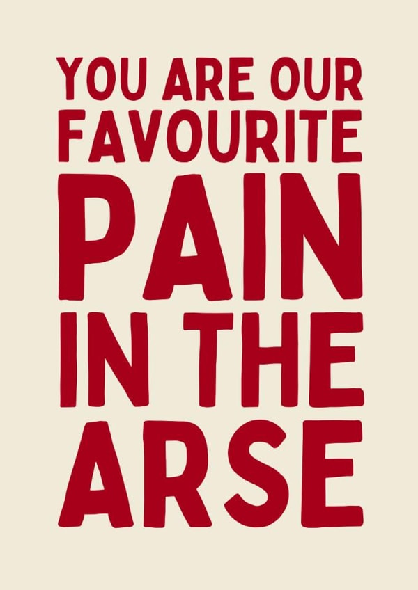 Funny Birthday Card - Pain In The Arse created by Sundiva Designs