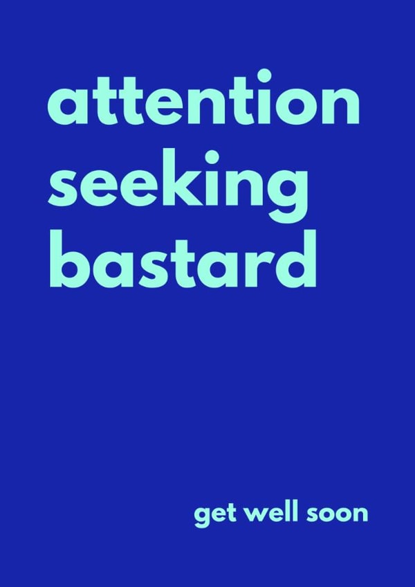 Rude Get Well Card - Attention Seeking Bastard created by Sundiva Designs