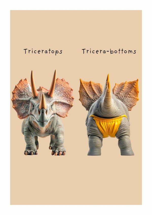 Funny Birthday/Just Because Card - Triceratops - Bottoms created by Not at all Jack