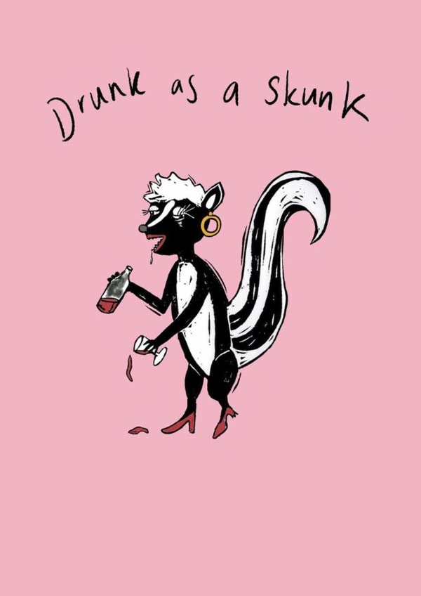 Funny Birthday Card - Drunk As A Skunk created by YAMS