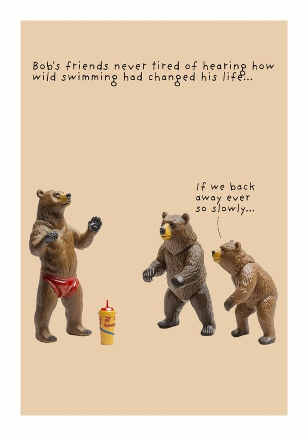 Funny Birthday/Just Because Card - Bears - Wild Swimming Changed His Life created by Not at all Jack