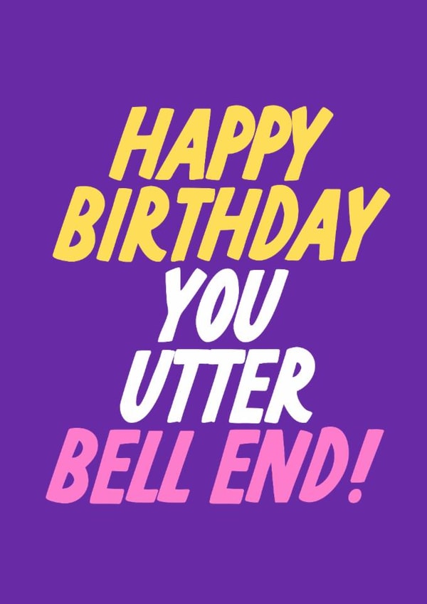 Funny Birthday Card - Utter Bell End created by The Marmalade Cat