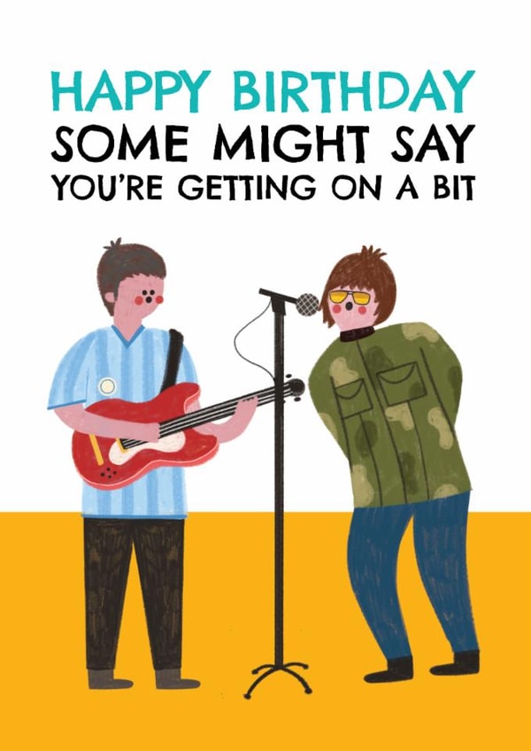 Funny Birthday Card - Oasis - Some Might Say You're Getting On A Bit created by AbiGoLucky
