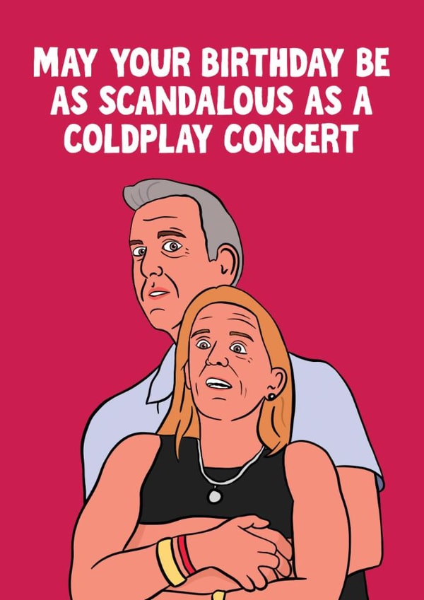 Funny Birthday Card - Scandalous As A Coldplay Concert created by Woody's Design