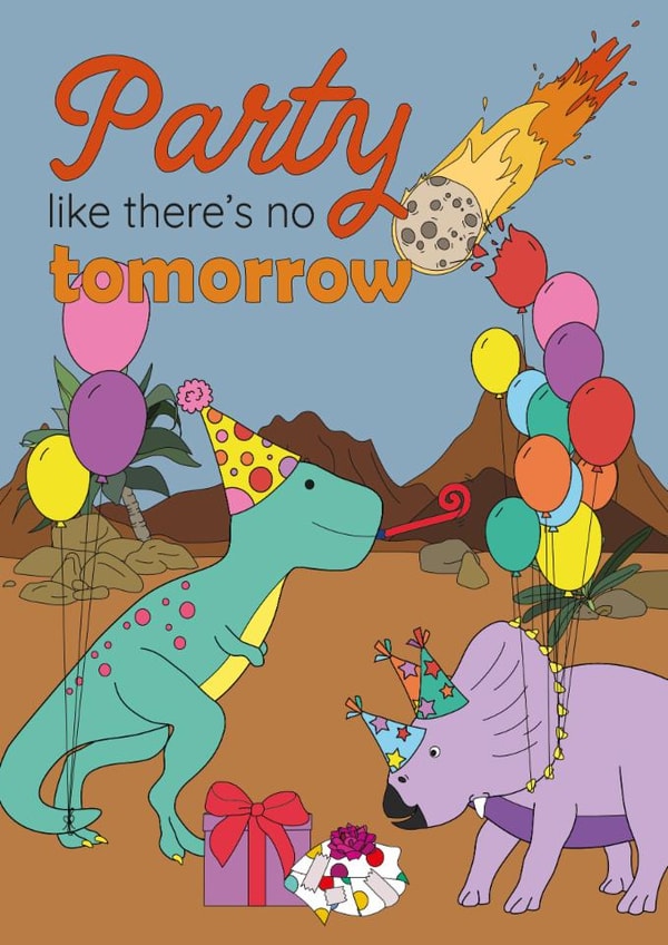 Funny dinosaur birthday Card - Party like there's no tomorrow created by Dinosaurs Doing Stuff