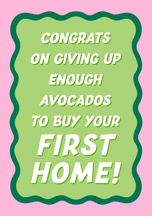 Fun New Home Card - Congrats On Giving Up Enough Avocados To Buy Your First Home created by Violet and Alfie