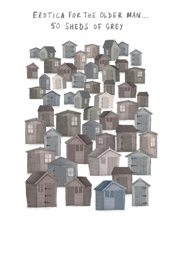 Funny Birthday Card - Erotica For The Older Man - Fifty Sheds Of Grey created by Paperlink and Meraki Greeting Cards
