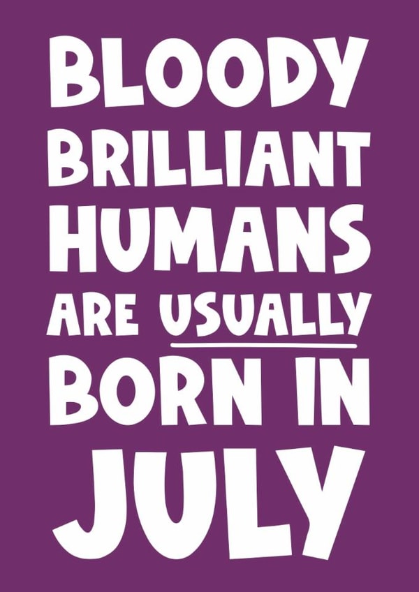 Fun Birthday Card - Bloody Brilliant Humans - Usually Born In July created by Naomi Park