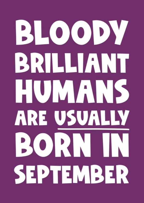 Fun Birthday Card - Bloody Brilliant Humans - Usually Born In September created by Naomi Park