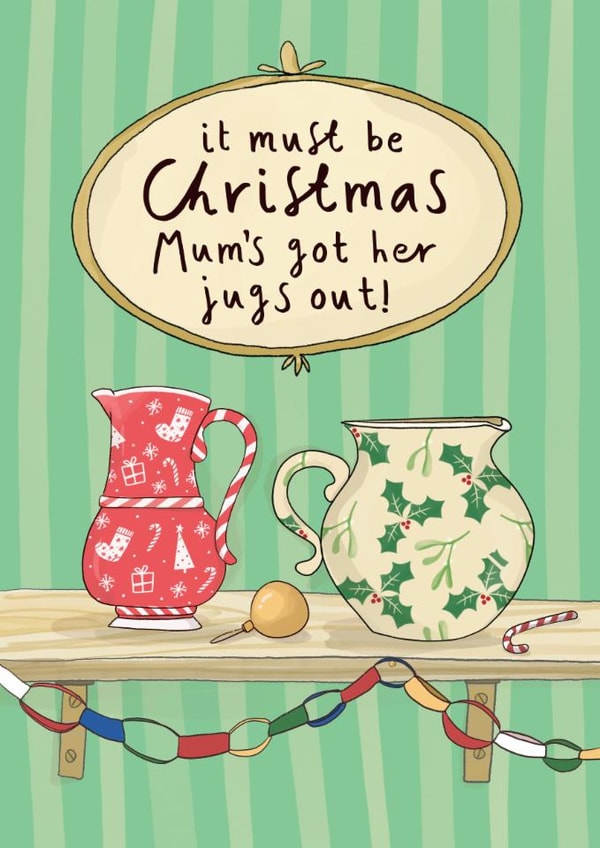 Cheeky Christmas Card - Mum’s Christmas Jugs! - Decorations created by Running with Scissors