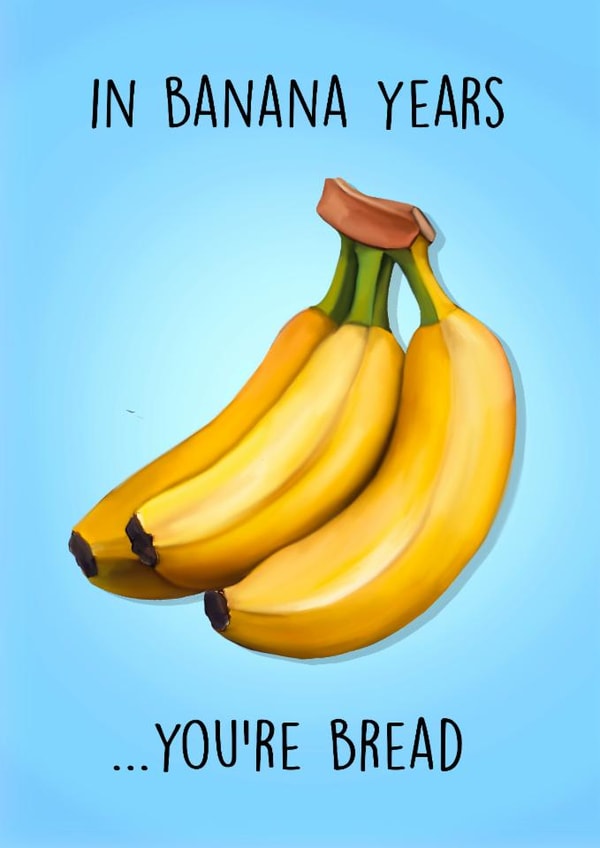 Cheeky Birthday Card - In Banana Years - You're Bread created by Poppy & Mabel 
