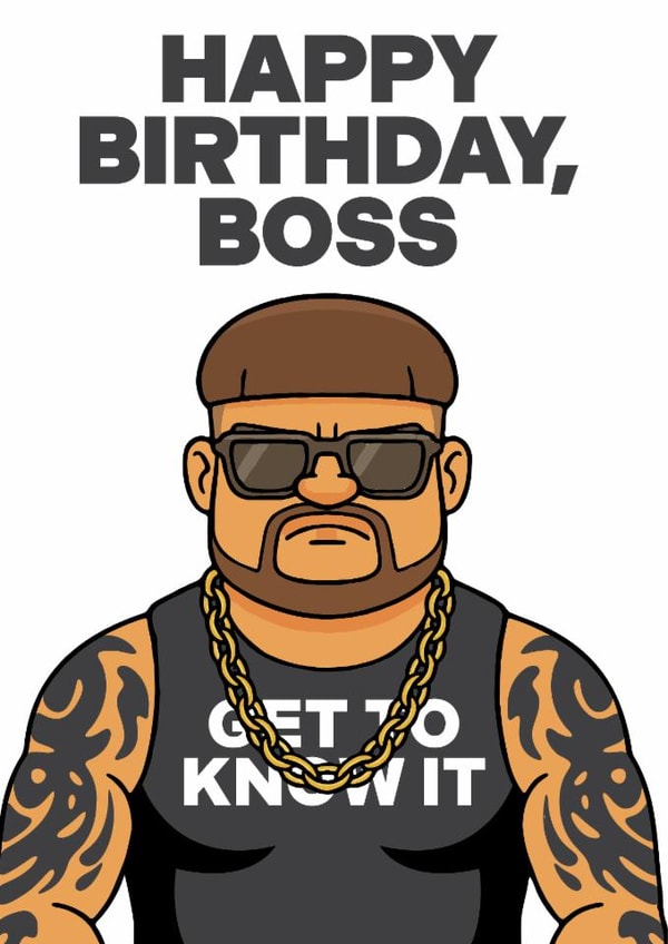 Happy Birthday, Boss. Get To Know It. Ibiza Final Boss Birthday Card created by @alocalradgie