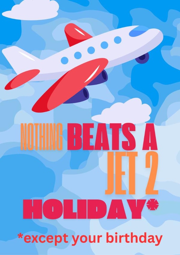 Nothing beats a jet 2 holiday birthday card meme created by KingdomKards