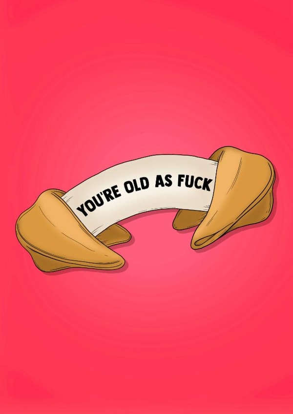 Cheeky Birthday Card - You're Old As Fuck - Fortune Cookie created by Poppy & Mabel 
