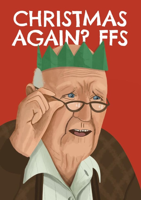 Funny Christmas Card - Grumpy Old Man - Christmas Again? - FFS created by AbiGoLucky