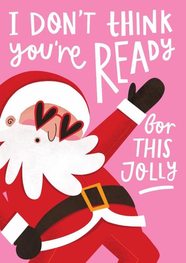 Funny Christmas Card - Santa - I Don't Think You're Ready For This Jolly created by AbiGoLucky