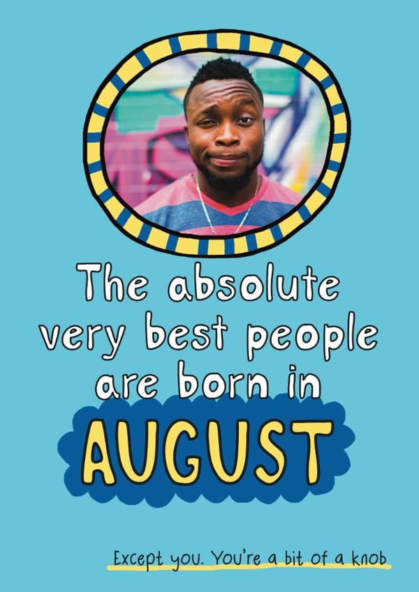 Rude Birthday Card - Best People Are Born In August - Knob created by Giddy Kipper