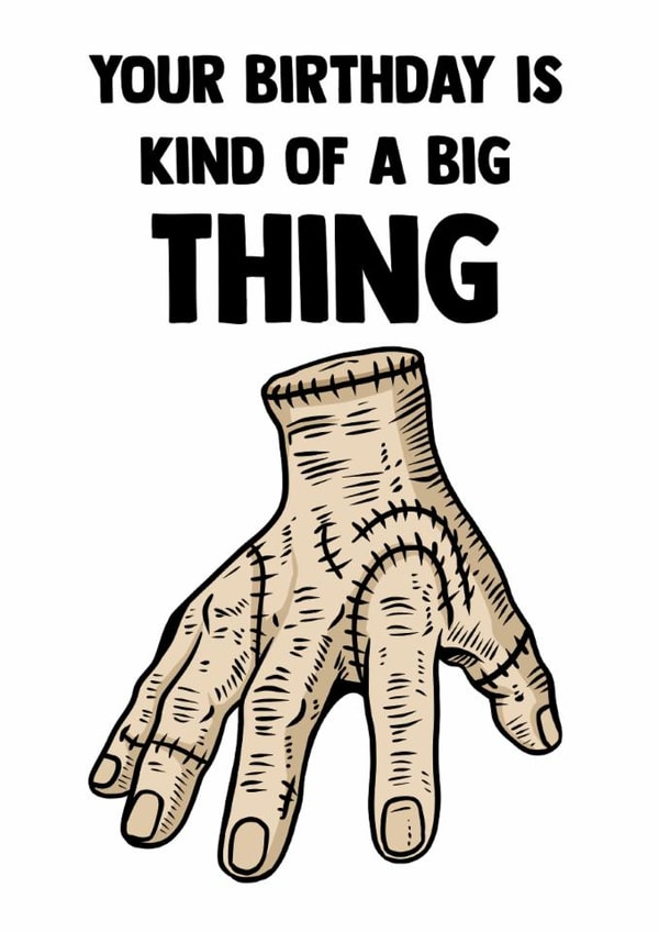 Fun Birthday Card - Kind Of A Big Thing - Wednesday created by Doublea
