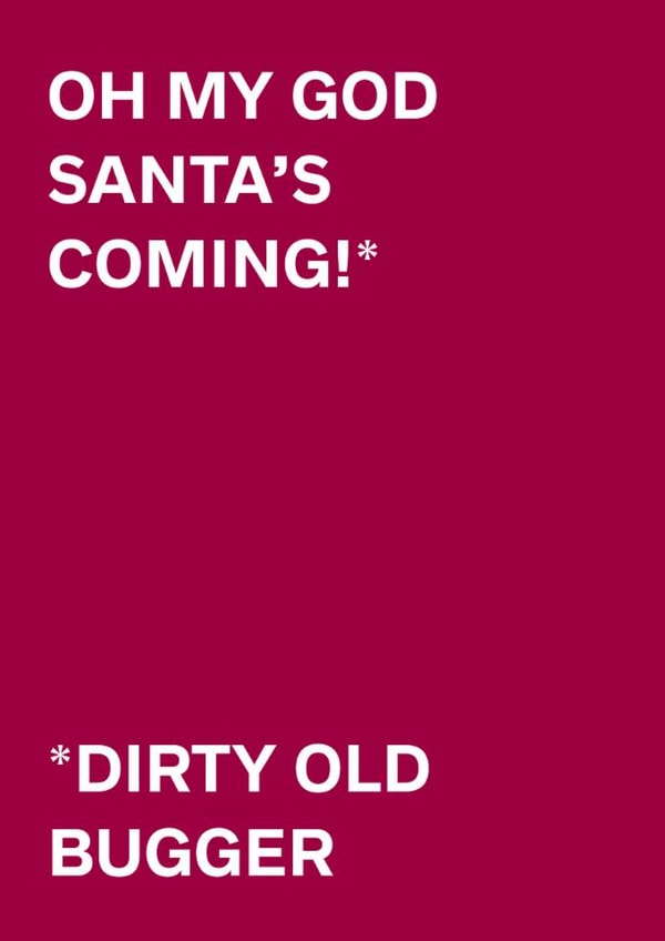 Rude Christmas Card - Santa's Coming - Dirty Old Bugger created by original fox designs