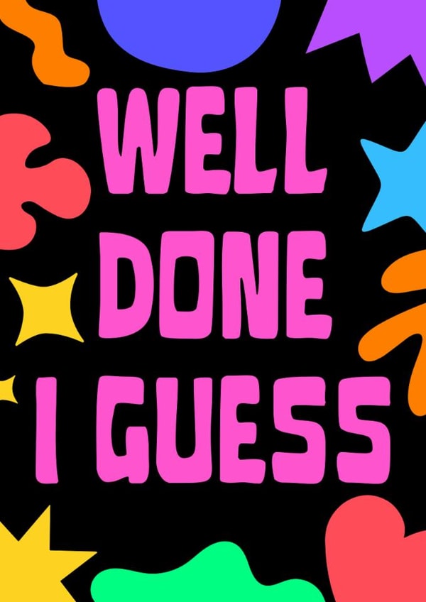 Funny Congratulations Card - Well Done I Guess created by GawjusCards