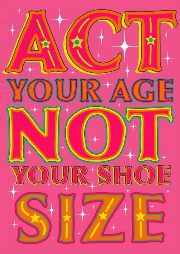 Act Your Age Not Your Shoe Size Funny Birthday Card Cheeky created by Daisy Cann