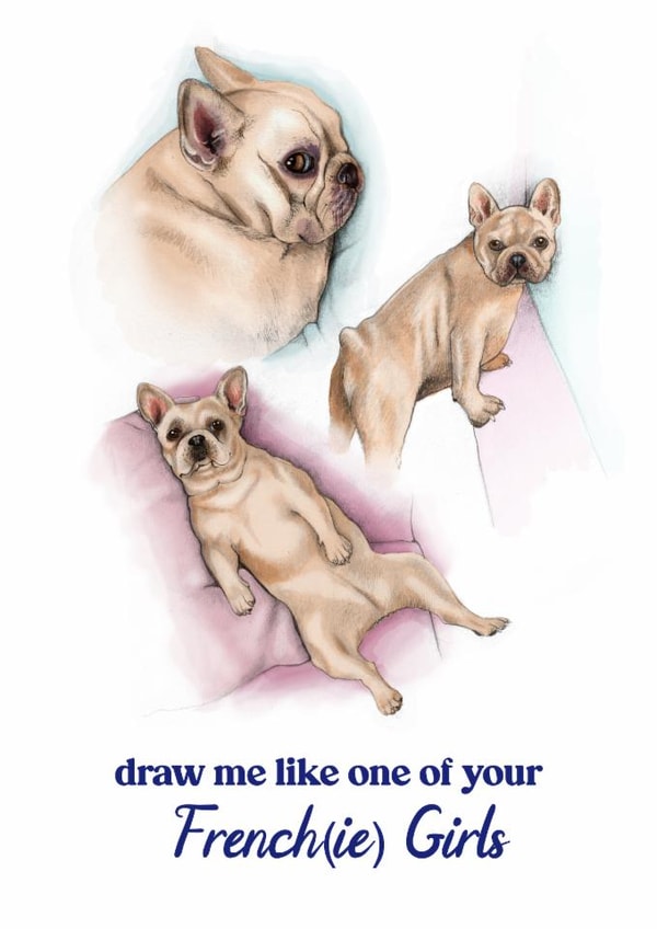 Funny Birthday/Love & Friendship Card - Draw Me Like One Of Your Frenchie Girls - Dog created by Beth Goodwin
