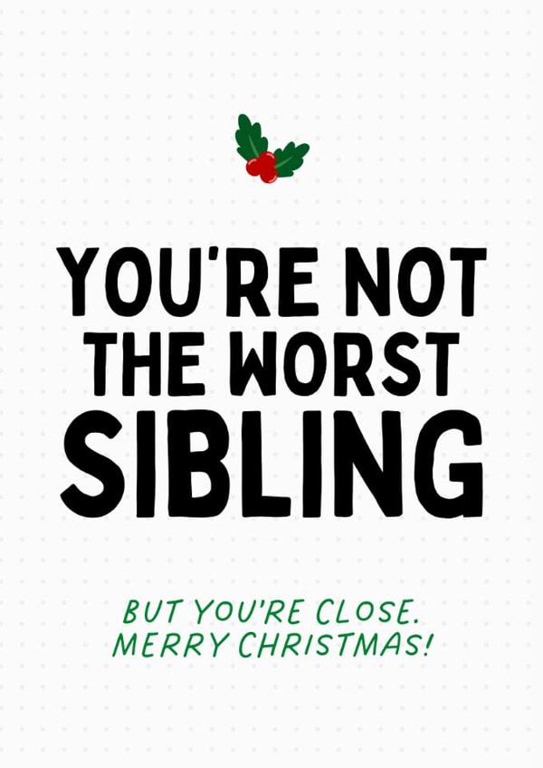 Cheeky Christmas Card - Not The Worst Sibling - But You're Close! created by Sundiva Designs