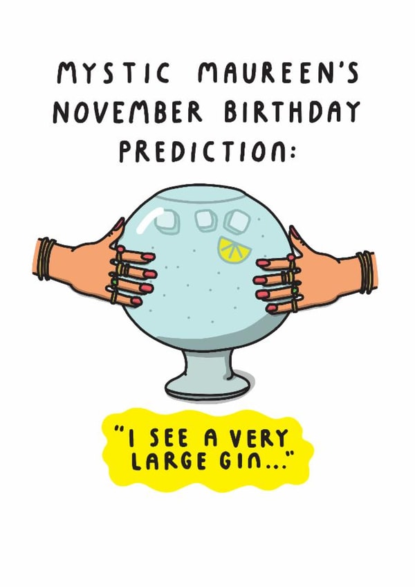 Funny Birthday Card - For Her - Mystic Maureen's November Birthday Prediction created by mungo and shoddy