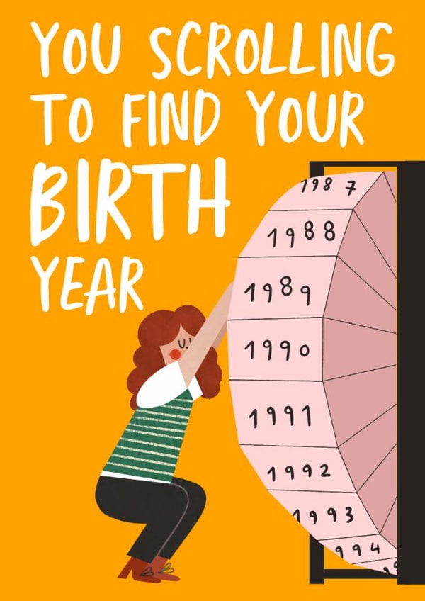 Funny Birthday Card - Scrolling To Find Your Birth Year - For Her created by AbiGoLucky