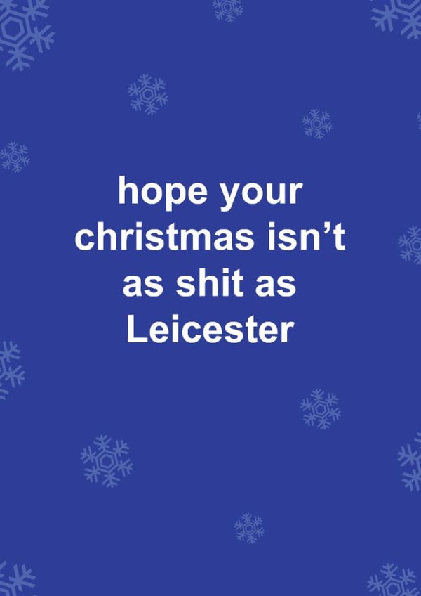 Funny Christmas Card - Hope Your Christmas Isn't As Shit As Leicester - Leicester FC created by The Cake Thief