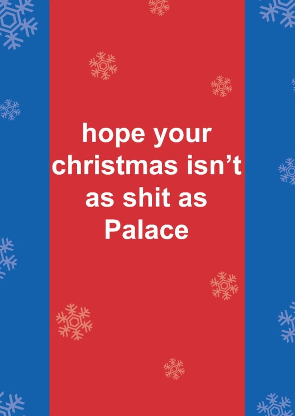 Funny Christmas Card - Hope Your Christmas Isn't As Shit As Palace - Crystal Palace created by The Cake Thief