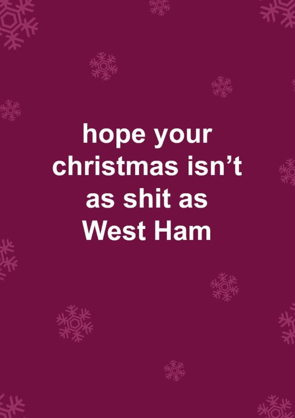 Funny Christmas Card - West Ham - Hope Your Christmas Isn't As Shit As West Ham created by The Cake Thief