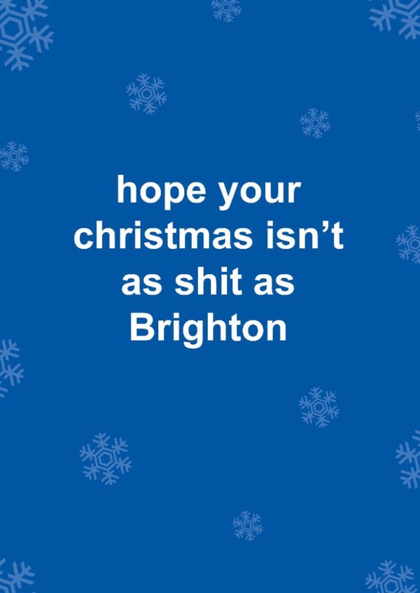 Funny Christmas Card - Brighton FC - Hope Your Christmas Isn't As Shit As Brighton created by The Cake Thief