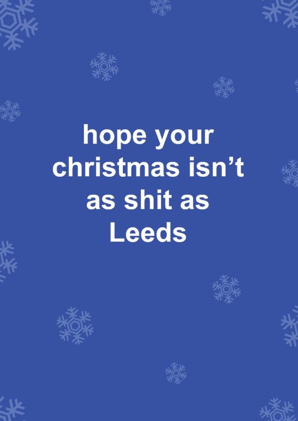 Funny Christmas Card - Leeds United - Hope Your Christmas Isn't As Shit As Leeds created by The Cake Thief