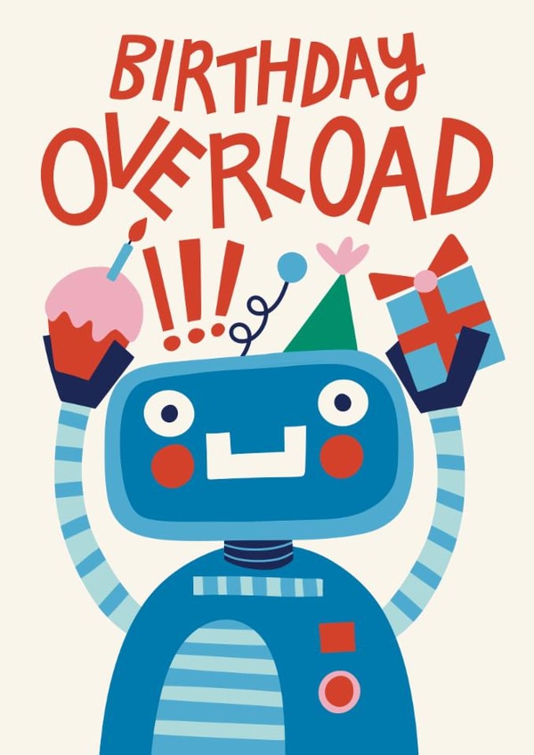 Funny Birthday Card - Cute Robot - Birthday Overload created by Christine Cuddihy Illustration