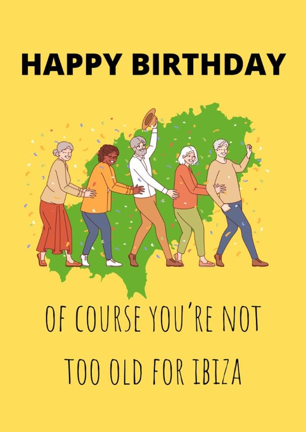 Funny Ibiza Birthday Card for Friend – Not Too Old for Ibiza Joke created by me old cock linnet