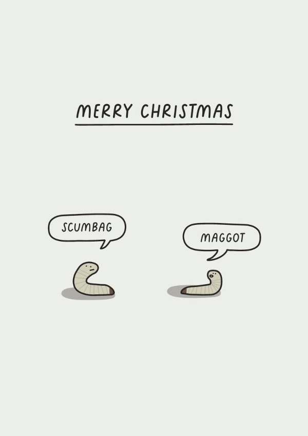 Funny Christmas Card - Scumbag Maggot created by Sarah Harding
