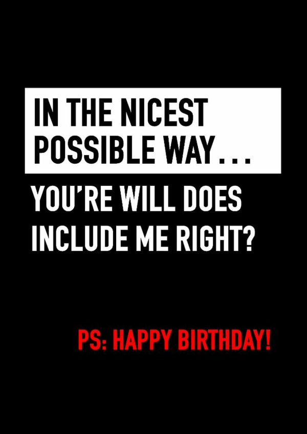 You're will does include me? Birthday Card created by John Fox