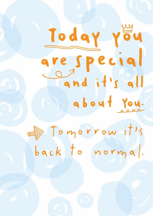 Funny Birthday Card - Today You Are Special - Tomorrow Back To Normal created by Dandelion Stationery
