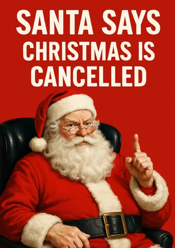 Funny Christmas Card - Santa Says “Christmas Is Cancelled” created by Jack