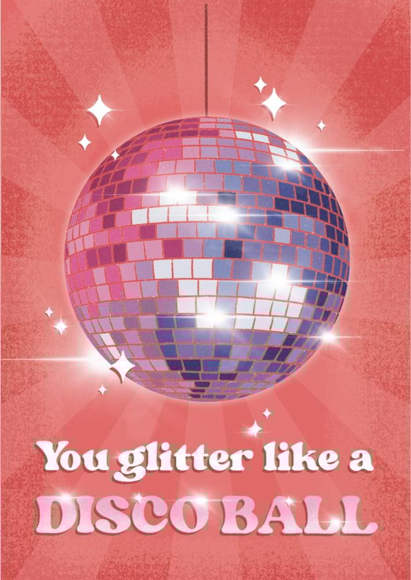 Fun Birthday Card - Glitter Disco Ball - You Glitter Like A Disco Ball created by Joanne McGaffin