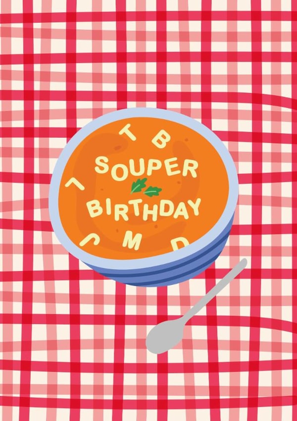 Cute Birthday Card - Bowl Of Soup - Pun created by Jessica Eyre