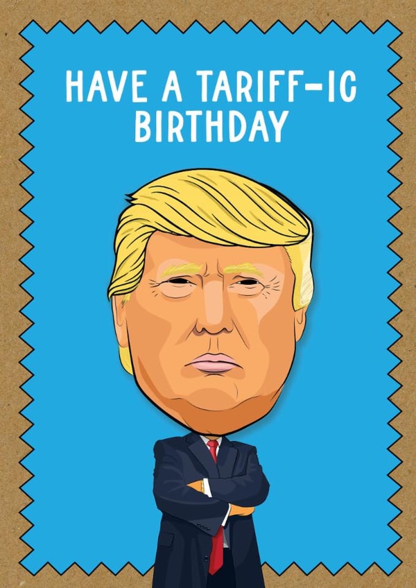 Fun Birthday Card - Donald Trump - Tariff Pun created by TACHE